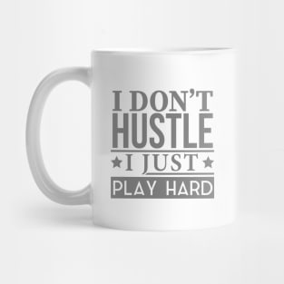 I Don't Hustle, I Just Play Hard Mug